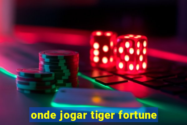 onde jogar tiger fortune